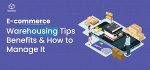 E-commerce Warehousing Tips, Benefits & How to Manage It 