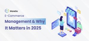 Ecommerce Management & Why It Matters in 2025