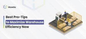 Best Pro-Tips to Maximize Warehouse Efficiency Now