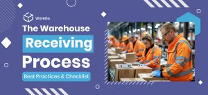 The Warehouse Receiving Process: Best Practices & Checklist