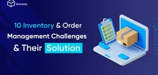 10 Inventory and Order Management Challenges And Their Solutions