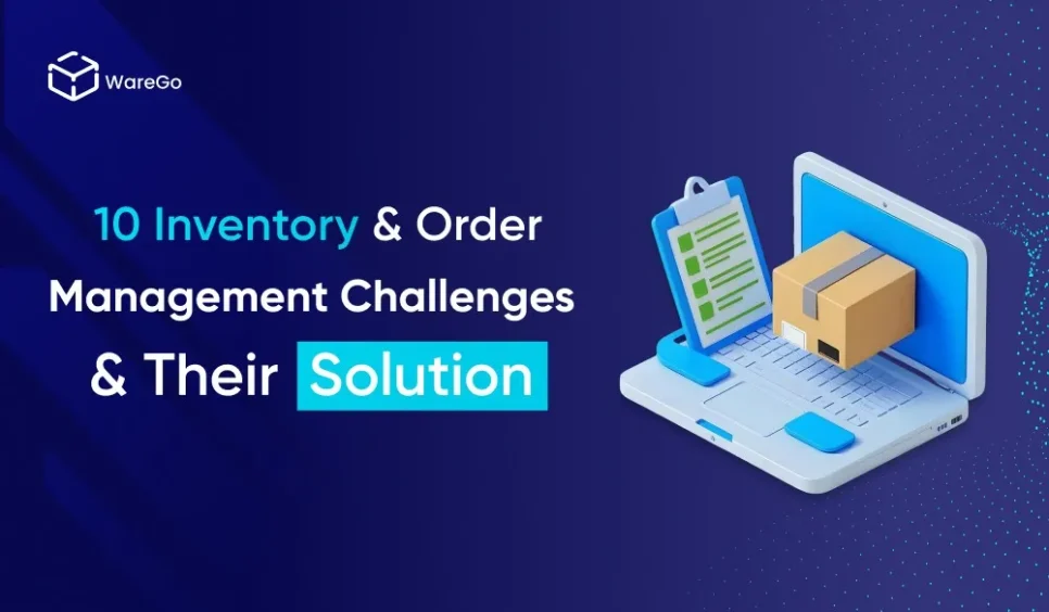 10 Inventory and Order Management Challenges And Their Solutions