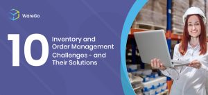 10 Inventory and Order Management Challenges And Their Solutions