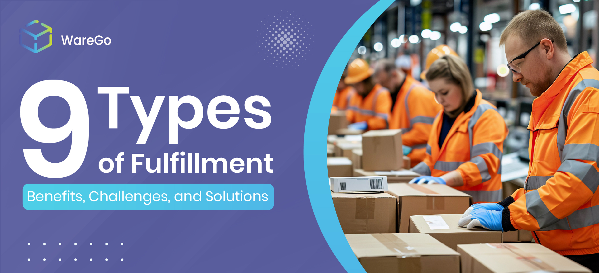 9 Types of Fulfillment – Benefits, Challenges, and Solutions