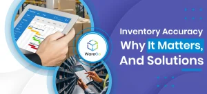Inventory Accuracy – Why it Matters, Challenges and Solutions