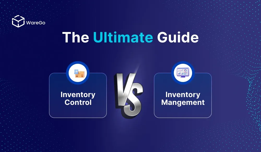 Inventory Control vs Inventory Management – The Ultimate Guide