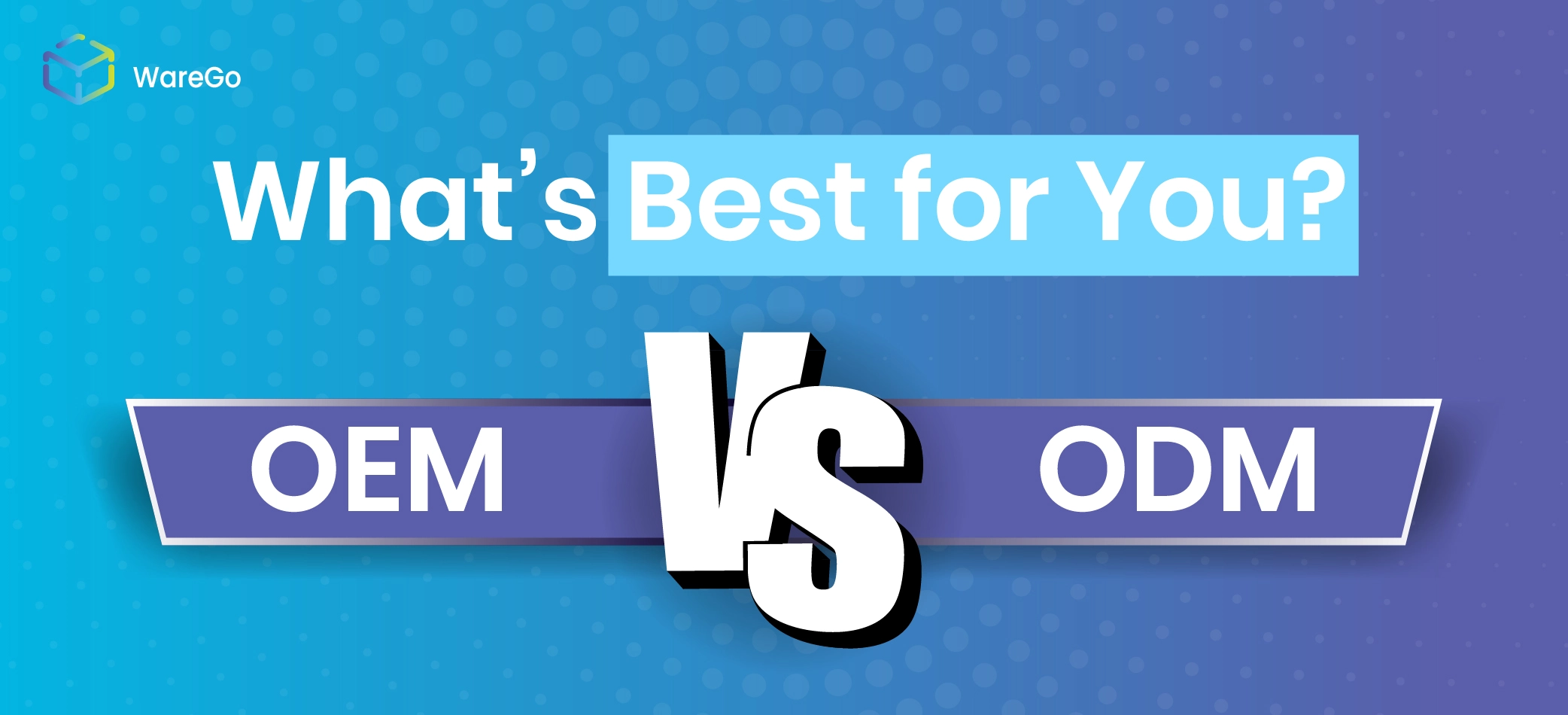 OEM vs ODM: What’s Best for You?