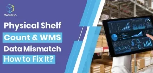 Why WMS Data & Physical Shelf Count Don’t Match