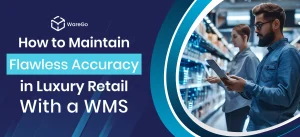 How to Maintain Flawless Accuracy in Luxury Retail With a WMS