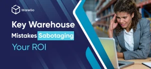 5 Warehouse Mistakes Sabotaging Your ROI