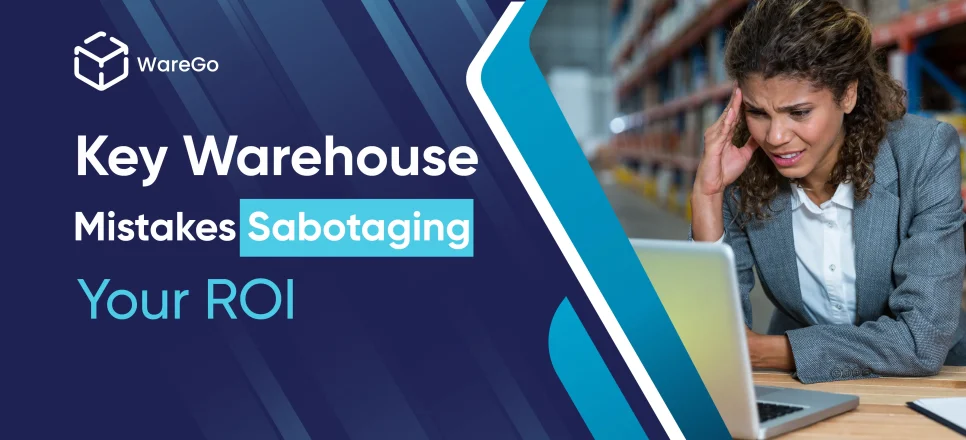 Key Warehouse Mistakes Sabotaging Your ROI