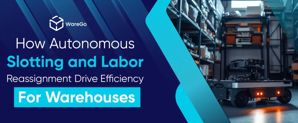 How Autonomous Slotting and Labor Reassignment Drive Efficiency for Warehouses
