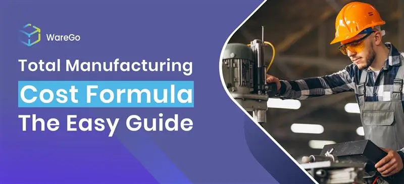 Total Manufacturing Cost Formula - The Easy Guide
