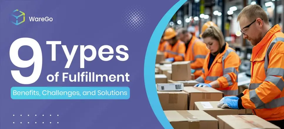 9 Types of Fulfillment - Benefits, Challenges and Solutions